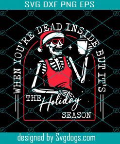 Xmas When You’re Dead Inside But It’s The Holiday Season Svg,  Christmas Svg, Coffee Svg