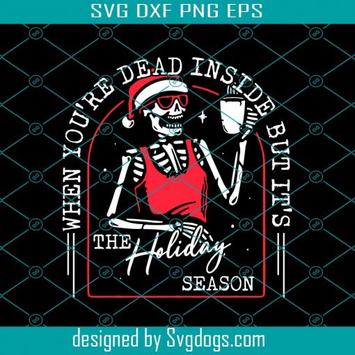 Xmas When You’re Dead Inside But It’s The Holiday Season Svg,  Christmas Svg, Coffee Svg