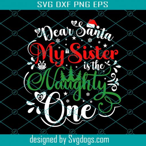 Dear Santa My Sister is the Naughty One Svg, Christmas Svg, Santa Svg, Holiday Svg