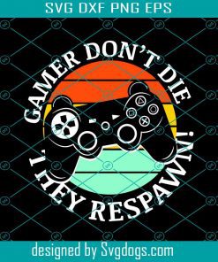 Gamer Don’t Die Svg, The Respawn Svg, Game Svg