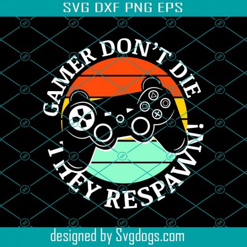 Gamer Don’t Die Svg, The Respawn Svg, Game Svg