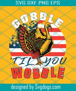 Gobble Til You Wobble Svg, Thanksgiving Svg, Gobble Til You Wobble Svg, Gobble Svg, Turkey Svg
