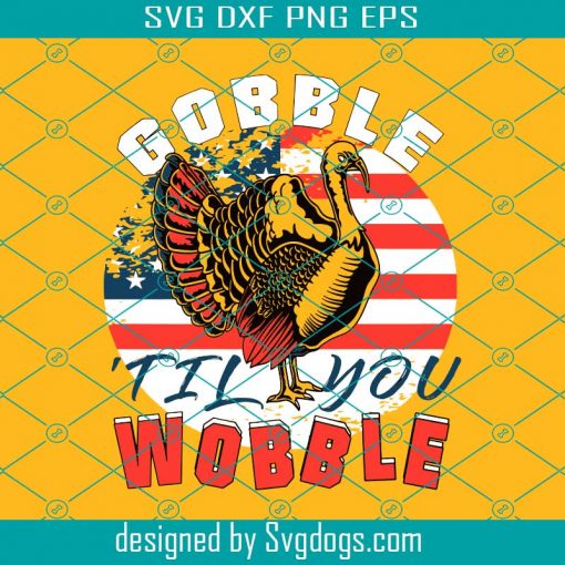 Gobble Til You Wobble Svg, Thanksgiving Svg, Gobble Til You Wobble Svg, Gobble Svg, Turkey Svg