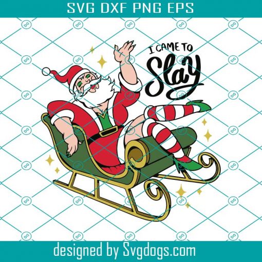 I Came To Slay Svg, Funny Drag Santa Claus Svg, Christmas Svg, Santa Svg