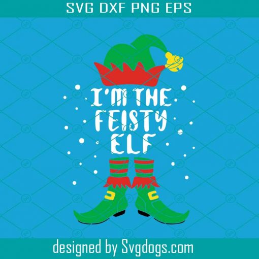 I’m The Feisty Elf Funny Matching Family Christmas Svg, Christmas Svg, Santa Svg