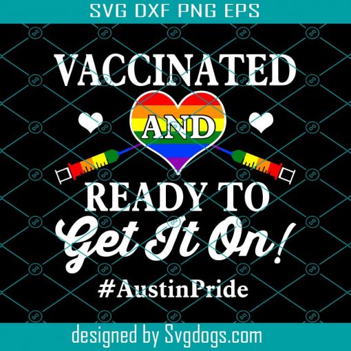 Austin Pride 2021 Vaccinated And Ready To Get It On Unisex Svg, Austin Pride 2021 Svg, Vaccinated Svg, Gay Svg