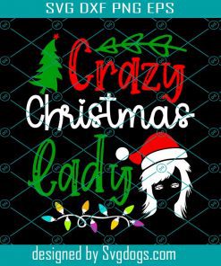 Crazy Christmas Lady Svg, Girls Christmas Svg, Christmas Woman Svg, Girls Gift Svg