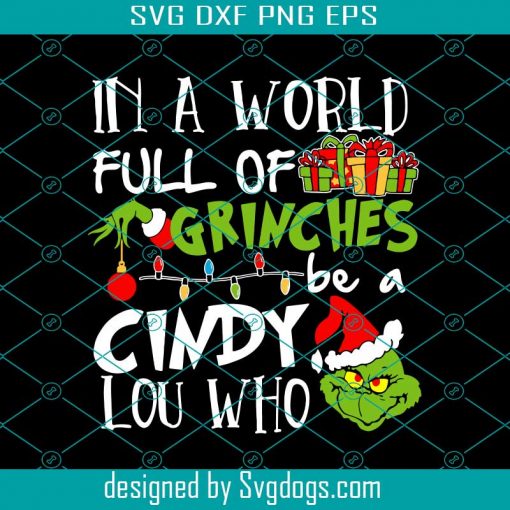 In A World Full Of Grinches Be A Cindy Lou Who Svg, Christmas Svg, Christmas Grinch Svg