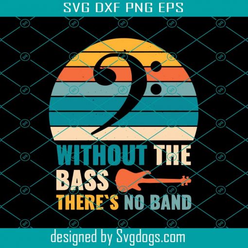 Funny Without The Bass There’s No Band Svg, Funny Svg, The Bass Svg, Band Svg, Music Svg