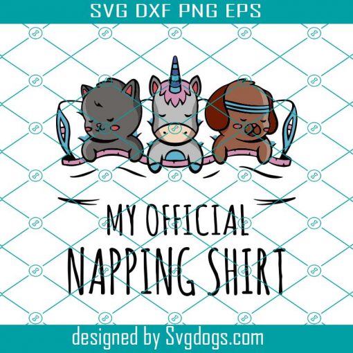 My official napping shirt with sleeping Unicorn Dog Cat Svg, My official napping shirt, Dog Svg, Cat Svg, Unicorn Svg, Animal Svg