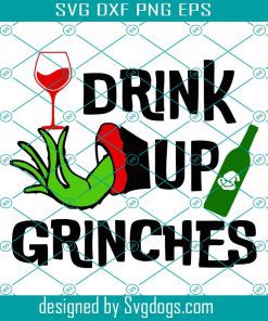 Drink Up Grinches Svg, Christmas Svg, Its Christmas Svg