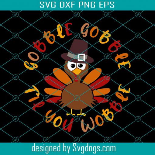 Gobble Gobble Til You Wobble Svg, Gobble Svg, Thanksgiving Svg