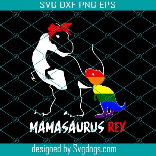 Mamasaurus Rex T Rex Dinosaur Proud Mom LGBT Pride Svg, Dinosaur Svg, T Rex Svg, LGBT Svg