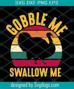 Gobble Me Swallow Me Funny Thanksgiving Turkey Svg, Thanksgiving Svg, Turkey Svg