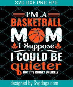 I’m A Basketball Mom Svg, Basketball Svg, Mom Svg, Sport Svg