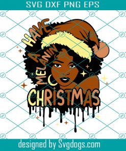 Have A Melanin Christmas Svg, Merry Christmas Svg, Afro Svg, Santa Claus Png, Black Woman Svg