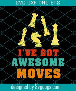 I’ve Got Awesome Moves Svg, Game Svg, Chess Svg