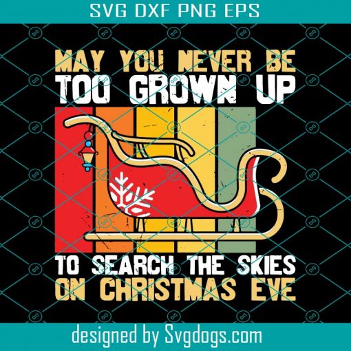 May You Never Be Too Grown Up To Search The Sky On Christmas Eve Svg, Christmas Svg