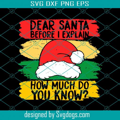 Dear Santa Before I Explain How Much Do You Know Svg, Christmas Svg, Santa Svg , How Much Do You Know Svg