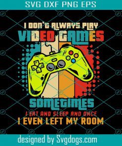 I Don’t Always Play Video Games Svg, Games Svg