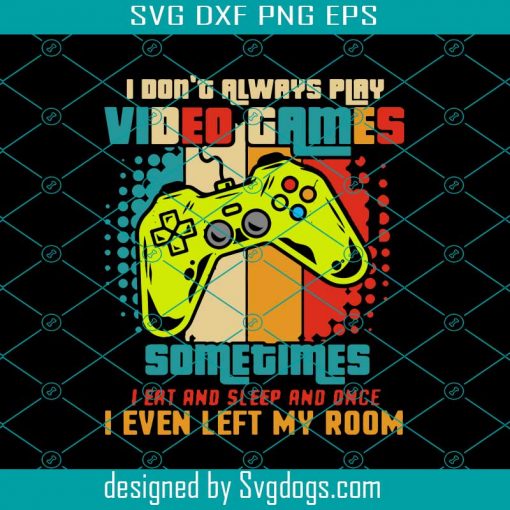 I Don’t Always Play Video Games Svg, Games Svg