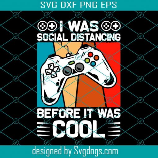 I Was Social Distancing Before It Was Cool Svg, Games Svg