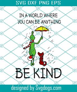 In A World Where You Can Be Anything Be Kind Grinch Svg, The Grinch Svg, Christmas Svg