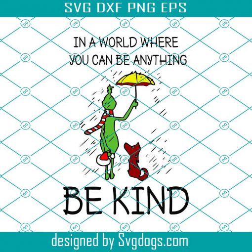 In A World Where You Can Be Anything Be Kind Grinch Svg, The Grinch Svg, Christmas Svg