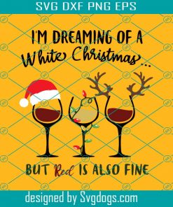 Boozy Christmas Svg, I’m Dreaming Of White Christmas But Red Is Also Fine Svg, Christmas Svg