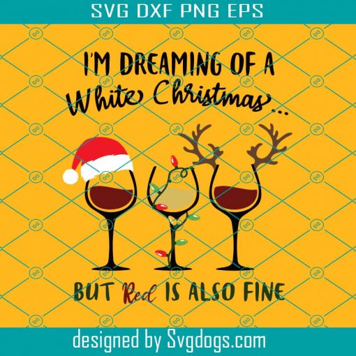 Boozy Christmas Svg, I’m Dreaming Of White Christmas But Red Is Also Fine Svg, Christmas Svg