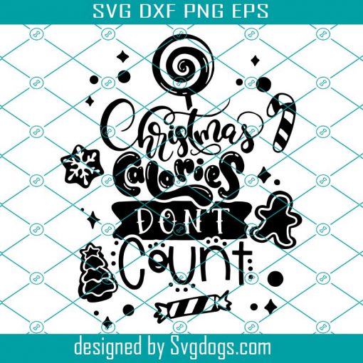 Christmas Calories Don’t Count Svg, Food Baking Cookies Christmas Holidays Svg, Christmass Svg