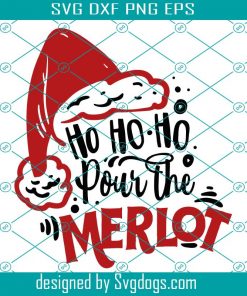 Ho Ho Ho Pour The Merlot Svg,  Christmas Svg, Santa Svg, Holiday Svg