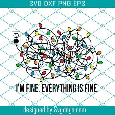 I’m Fine Everything Is Fine Tangled Christmas Lights Svg, Christmas Svg ...