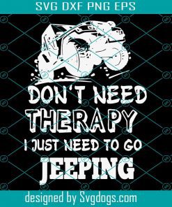 Dont Need Therapy Svg, I Just Need To Go Jeeping Svg, Truck Svg