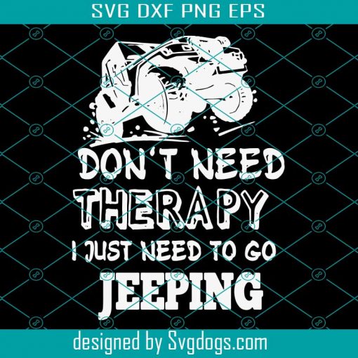 Dont Need Therapy Svg, I Just Need To Go Jeeping Svg, Truck Svg