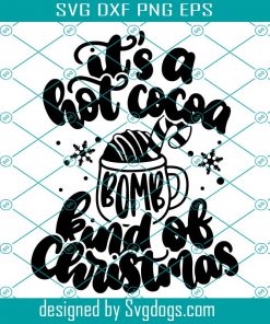 It’s A Hot Cocoa Bomb Kind Of Christmas Svg, Hot Chocolate Mug Winter Svg, Christmas Svg