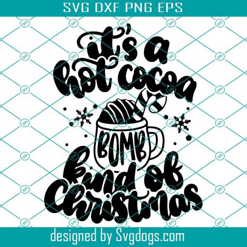 It’s A Hot Cocoa Bomb Kind Of Christmas Svg, Hot Chocolate Mug Winter Svg, Christmas Svg