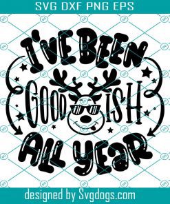 I ve Been Goodish All Year Svg, Christmas Quote Printable Iron On Decal Kids Deer Svg