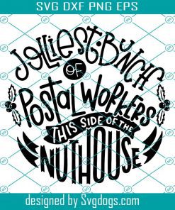 Jolliest Bunch Of Postal Workers This Side Of The Nuthouse Svg, Postal Worker Svg, Jolliest Bunch Svg