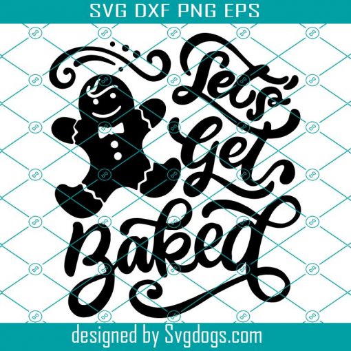 Let's Get Baked Svg, Christmas GIngerbread Svg, Christmas Svg, Holiday