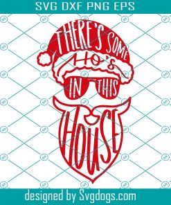 There’s Some Ho’s In This House Santa Svg, Christmas Svg, Xmas Sign Svg, Santa Svg