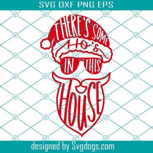 There’s Some Ho’s In This House Santa Svg, Christmas Svg, Xmas Sign Svg, Santa Svg