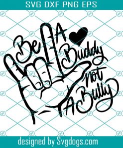 Be A Buddy Not A Bully SVG, Unity Day SVG, Kindness SVG, Be Kind SVG DXF EPS PNG