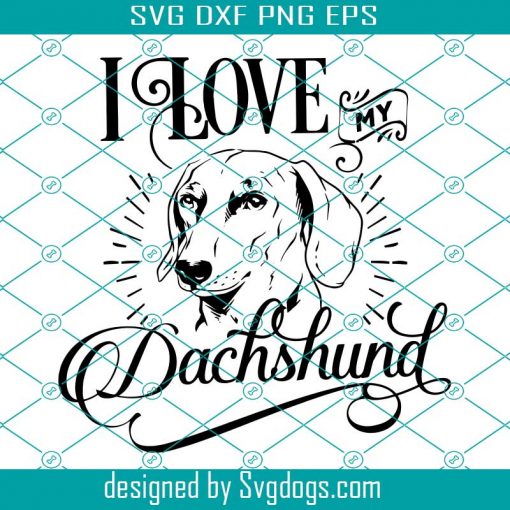 I Love My Dachshund Svg, Dachshund Svg, Dog Svg