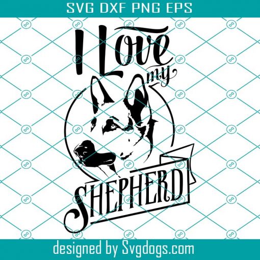 I Love My German shepherd Svg, German shepherd Svg, Dog Svg