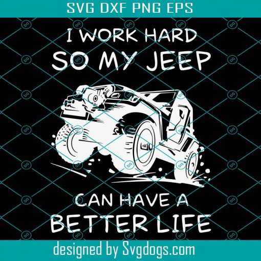 I Work Hard So My Jeep Racing Svg, Can Have A Better Life Svg, Truck Svg