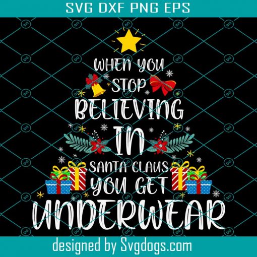 When You Stop Believing In Svg, Santa Claus You Get Underwear Svg, Christmas Svg, Santa Svg