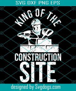 Bricklayer Construction Masonry Svg, King Of The Construction Site Svg, Trending Svg