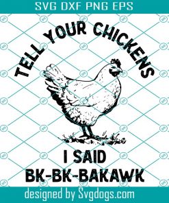 Tell Your Chickens I Said Hi Bk-Bk-Bakawk Svg, Animal Svg, Chickens Svg