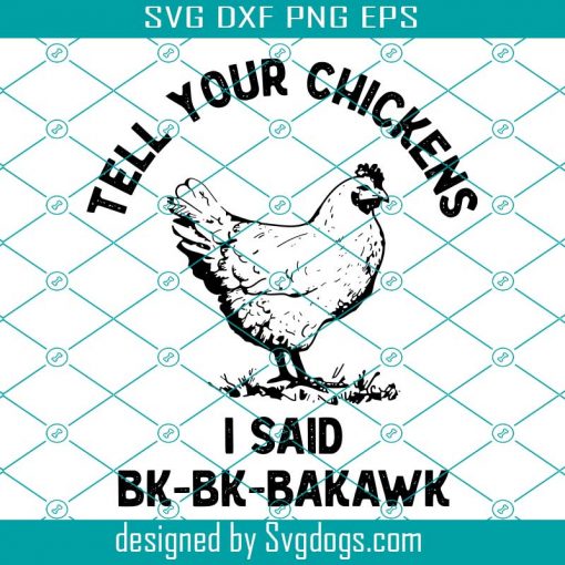 Tell Your Chickens I Said Hi Bk-Bk-Bakawk Svg, Animal Svg, Chickens Svg